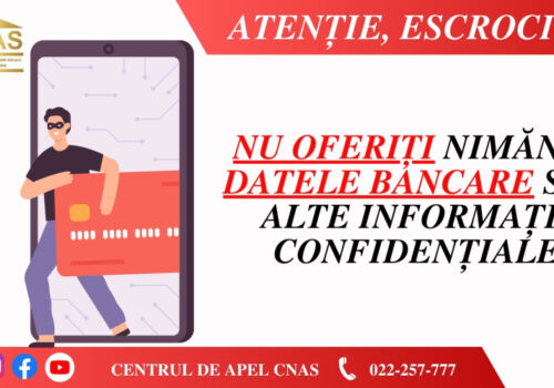 ATENȚIE LA ESCROCHERII! CNAS NU SOLICITĂ DATE BANCARE PRIN TELEFON